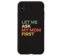 Custodia per iPhone XS Max Let Me Ask My Mom Prima Madre Bambino Divertente Bambino Figlio Figlio