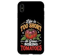 Custodia per iPhone XS Max Life Is Too Short To Grow Boring Tomatoes