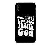 Custodia per iPhone XS Max Ma prima lasciami ringraziare Dio, Groovy Cool Christian, Christian