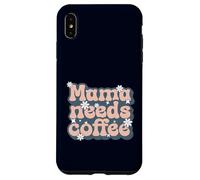Custodia per iPhone XS Max MAMA NEEDS COFFEE - Madre ha bisogno di caffè