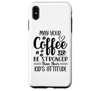 Custodia per iPhone XS Max May Your Coffee Be Stronger Than Your Kid's Attitude Mom 67