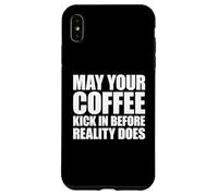 Custodia per iPhone XS Max May Your Coffee Kick In Before Reality Does