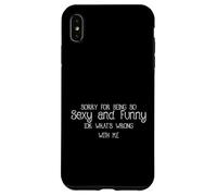 Custodia per iPhone XS Max Mi dispiace per essere così sexy e divertente IDK Cosa c"è che non va in me