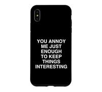 Custodia per iPhone XS Max Mi infastidisci quanto basta per mantenere le cose interessanti Witty