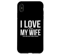 Custodia per iPhone XS Max Mi piace quando mia moglie mi permette di giocare ai videogiochi Divertente Gamer