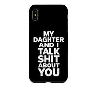 Custodia per iPhone XS Max Mia figlia e io parliamo di merda di te Detto divertente