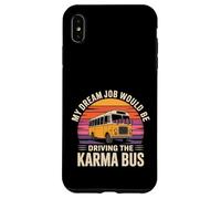 Custodia per iPhone XS Max My Dream Job Would Be Driving The Karma Bus -