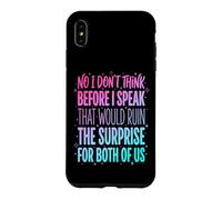 Custodia per iPhone XS Max No I Don't Think Before I Speak That Would Ruin The Surprise