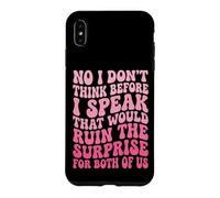 Custodia per iPhone XS Max No I Don't Think Before I Speak That Would Ruin The Surprise