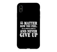 Custodia per iPhone XS Max Non importa come ti senti: perseveranza, slogan motivazionale sulla vita