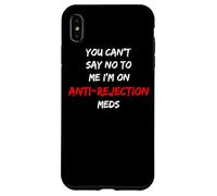 Custodia per iPhone XS Max Non puoi dire di no a me che sono su medicine anti-rifiuto