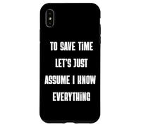 Custodia per iPhone XS Max Per risparmiare tempo, supponiamo che io sappia tutto sarcastico divertente