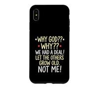 Custodia per iPhone XS Max Perché Dio Perché abbiamo avuto un accordo Lascia che gli altri invecchiassero, non me