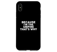 Custodia per iPhone XS Max Perché io sono l'UMPIRE Ecco perché t-shirt UMPIRES
