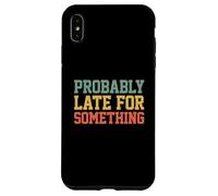 Custodia per iPhone XS Max Probably Late for Something Funny Always Late