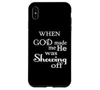 Custodia per iPhone XS Max Quando Dio mi ha creato, stava solo mostrando un divertente umorismo dicendo