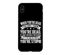 Custodia per iPhone XS Max Quando sei morto Divertente Sarcastico Stupido Persone Umorismo