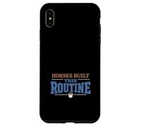 Custodia per iPhone XS Max Routine del proprietario del cavallo Programma di vita del cavallo Umorismo Equestre