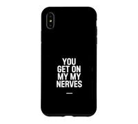Custodia per iPhone XS Max Sarcastico divertente dicendo che ottieni i miei nervi