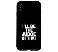 Custodia per iPhone XS Max Sarò il giudice di quel detto divertente Donne Uomini