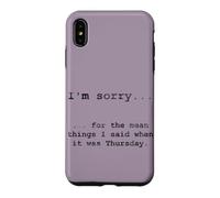 Custodia per iPhone XS Max Scusa per le cose cattive dette quando era giovedì