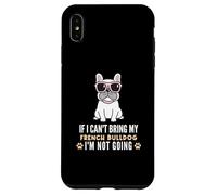Custodia per iPhone XS Max Se non posso portare il mio Bulldog francese, non diventerò Funny Dog