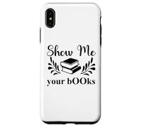 Custodia per iPhone XS Max Show Me Your Books Smutty Book Lover Reading Smutt Bookish