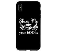 Custodia per iPhone XS Max Show Me Your Books Smutty Book Lovers Reading Smutt Bookish