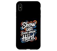 Custodia per iPhone XS Max Show Up, Even When It's Hard - Citazione positiva motivazionale