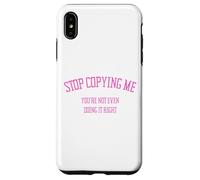 Custodia per iPhone XS Max Smettila di copiarmi Non lo stai nemmeno facendo bene Divertente Snarky