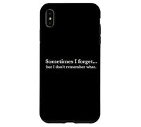 Custodia per iPhone XS Max Sometimes I Forget, but I don't remember what, Quote Design