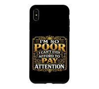 Custodia per iPhone XS Max Sono così povero che non posso nemmeno permettermi di prestare attenzione