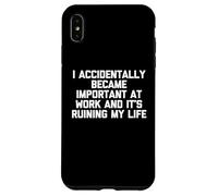 Custodia per iPhone XS Max Sono diventato accidentalmente importante al lavoro... Lavoro d'ufficio Lavoro