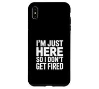 Custodia per iPhone XS Max Sono solo qui quindi non mi licenziano Umorismo in ufficio