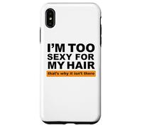 Custodia per iPhone XS Max Sono troppo sexy per i miei capelli, ecco perché non ci sono