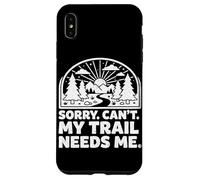 Custodia per iPhone XS Max Sorry Can't My Trail Needs Me Divertente Escursionismo Trekking Campeggio