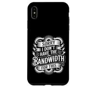 Custodia per iPhone XS Max Sorry I Don't Have The Bandwidth For This Esaurimento -