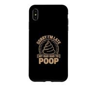 Custodia per iPhone XS Max Sorry I'm Late My Dad Had To Poop