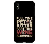 Custodia per iPhone XS Max Tempo pieno Pet Sitter Part-Time Wine Survivor Umorismo