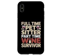 Custodia per iPhone XS Max Tempo pieno Pet Sitter Part-Time Wine Survivor Umorismo