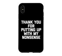 Custodia per iPhone XS Max Thank You For Putting Up With My Nonsense - Divertente detto