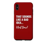 Custodia per iPhone XS Max That Sounds Like a Bad Idea What Time This is a Bad Idea