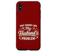 Custodia per iPhone XS Max That Sounds Like My Husband’s Problem Marriage Joke Tee