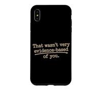 Custodia per iPhone XS Max That Wasn't Very Evidence-Based Of You Scienza Medico Nerd