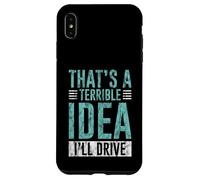 Custodia per iPhone XS Max That's A Terrible Idea I'll Drive Reckless Friend Joke -