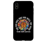 Custodia per iPhone XS Max The Sun Will Rise We'll Try Again Mental Health Awareness