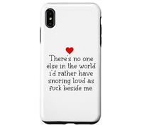 Custodia per iPhone XS Max Theres NoOne Else in the World Id Rather Have Snoring Funny