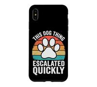 Custodia per iPhone XS Max This Dog Thing Escalated Quickly Proprietario Di Cani
