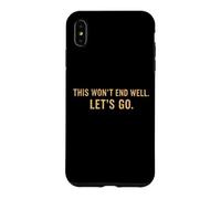 Custodia per iPhone XS Max This Won't End Well Let's Go Funny Citazione