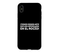 Custodia per iPhone XS Max ¡Tienes menos arte che una espinillera en el Rocío!